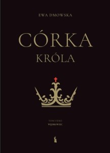 CÓRKA KRÓLA, EWA DMOWSKA