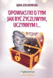 OPOWIASTKI O TYM JAK BYĆ ŻYCZLIWYM UCZYNNYM I..