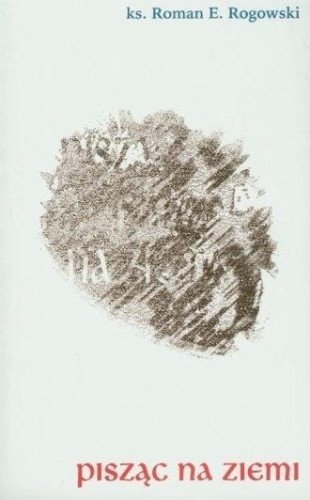 Pisząc na ziemi, Roman E. Rogowski
