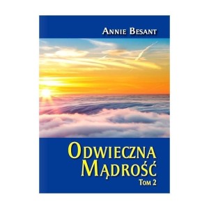 ODWIECZNA MĄDROŚĆ T.2, ANNIE BESANT