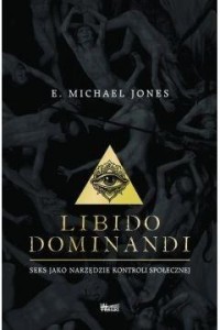 LIBIDO DOMINANDI. SEKS JAKO NARZĘDZIE...