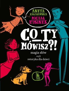 CO TY MÓWISZ?! MAGIA SŁÓW CZYLI RETORYKA..