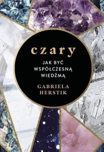 CZARY. JAK BYĆ WSPÓŁCZESNĄ WIEDŹMĄ