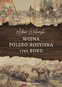 WOJNA POLSKO-ROSYJSKA 1792 ROKU, ADAM WOLAŃSKI