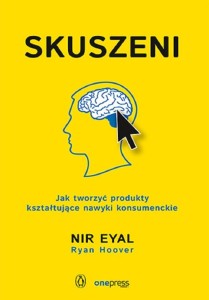 SKUSZENI. JAK TWORZYĆ PRODUKTY KSZTAŁTUJĄCE NAWYKI