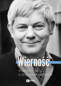 WIERNOŚĆ. WSPOMNIENIA O ZBIGNIEWIE HERBERCIE