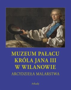 ARCYDZIEŁA MALARSTWA. MUZEUM PAŁACU KRÓLA JANA...