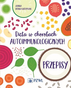 DIETA W CHOROBACH AUTOIMMUNOLOGICZNYCH. PRZEPISY