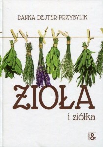 ZIOŁA I ZIÓŁKA, DANKA DEJTER-PRZYBYLIK