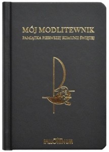 MÓJ MODLITEWNIK PAMIĄTKA PIERWSZEJ KOMUNII ŚWIĘTEJ