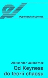 OD KEYNESA DO TEORII CHAOSU, ALEKSANDER JAKIMOWICZ