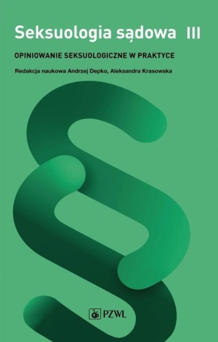 Seksuologia sądowa. Opiniowanie seksuologiczne T.3