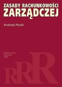 ZASADY RACHUNKOWOŚCI ZARZĄDCZEJ, ANDRZEJ PIOSIK