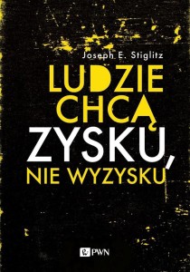 LUDZIE CHCĄ ZYSKU, NIE WYZYSKU, JOSEPH E. STIGLITZ