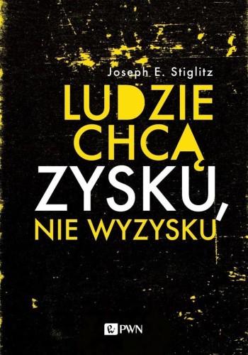 Ludzie chcą zysku, nie wyzysku, Joseph E. Stiglitz