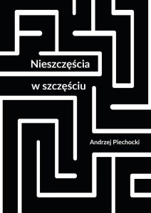 NIESZCZĘŚCIA W SZCZĘŚCIU, ANDRZEJ PIECHOCKI