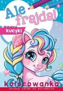 ALE FRAJDA! WYKOLORUJ KUCYKI, PRACA ZBIOROWA