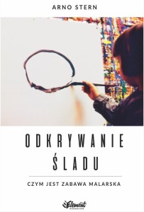 ODKRYWANIE ŚLADU. CZYM JEST ZABAWA MALARSKA