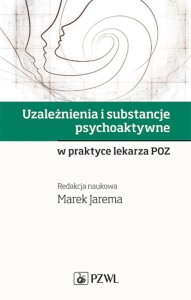 UZALEŻNIENIA I SUBSTANCJE PSYCHOAKTYWNE W PRAKTYCE