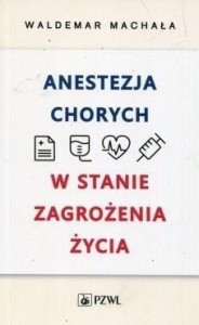 ANESTEZJA CHORYCH W STANACH ZAGROŻENIA ŻYCIA