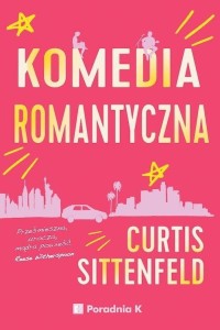 KOMEDIA ROMANTYCZNA, CURTIS SITTENFELD