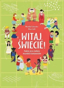 WITAJ, ŚWIECIE! PODRÓŻ PRZEZ KULTURY WSZYSTKICH...