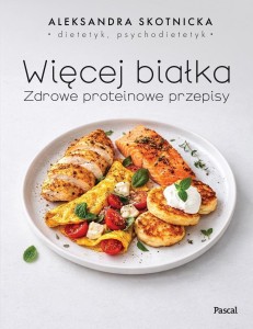WIĘCEJ BIAŁKA. ZDROWE PROTEINOWE PRZEPISY