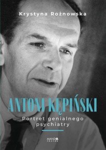 ANTONI KĘPIŃSKI PORTRET GENIALNEGO PSYCHIATRY