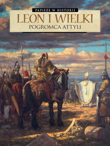 Papieże w historii T.2Leon Wielki. Pogromca Attyli