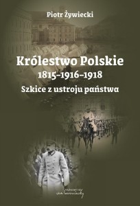 KRÓLESTWO POLSKIE 1815-1916-1918. SZKICE Z USTROJU