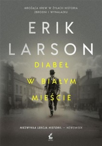 DIABEŁ W BIAŁYM MIEŚCIE, ERIK LARSON