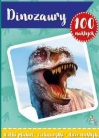 100 NAKLEJEK Z PLAKATEM. DINOZAURY, PRACA ZBIOROWA