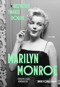 MARILYN MONROE. WSZYSTKIE TWARZE BOGINI