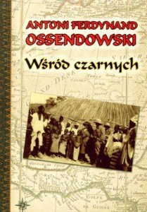 WŚRÓD CZARNYCH - ANTONI F. OSSENDOWSKI