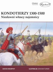 KONDOTIERZY 1300-1500. NIESŁAWNI WŁOSCY NAJEMNICY