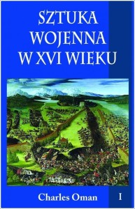 SZTUKA WOJENNA W XVI WIEKU T.1, CHARLES OMAN