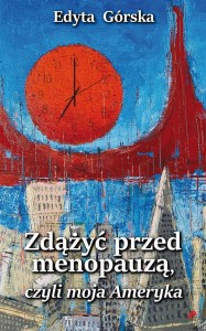 ZDĄŻYĆ PRZED MENOPAUZĄ, CZYLI MOJA AMERYKA