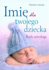 IMIĘ DLA TWOJEGO DZIECKA. RADY ASTROLOGA