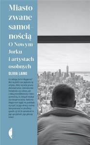 MIASTO ZWANE SAMOTNOŚCIĄ, OLIVIA LAING