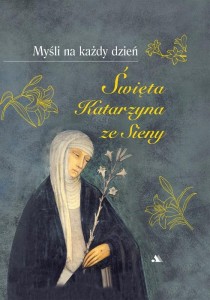 MYŚLI NA KAŻDY DZIEŃ. ŚW. KATARZYNA ZE SIENY