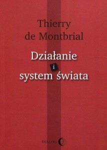 DZIAŁANIE I SYSTEM ŚWIATA, THIERRY DE MONTBRIAL