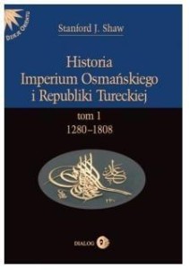 HISTORIA IMPERIUM OSMAŃSKIEGO I REPUBLIKI TUR. T.1