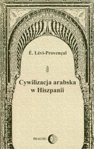 CYWILIZACJA ARABSKA W HISZPANII, E. LEVI-PROVENCAL