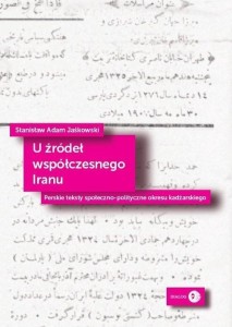 U ŹRÓDEŁ WSPÓŁCZESNEGO IRANU