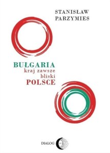 BUŁGARIA. KRAJ ZAWSZE BLISKI POLSCE