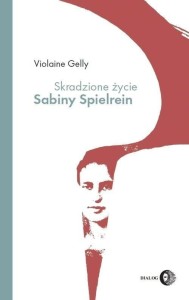 SKRADZIONE ŻYCIE SABINY SPIELREIN, GELLY VIOLAINE
