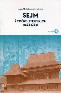 SEJM ŻYDÓW LITEWSKICH, ANNA MICHAŁOWSKA-MYCIELSKA