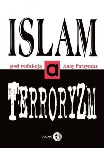 Islam a terroryzm, red. Anna Parzymies