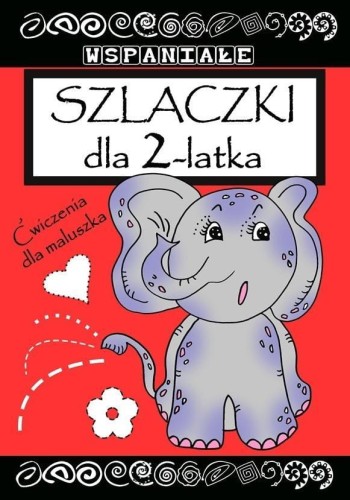 Wspaniałe szlaczki dla 2 latka, praca zbiorowa