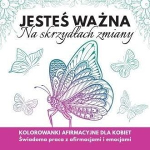JESTEŚ WAŻNA. NA SKRZYDŁACH ZMIANY